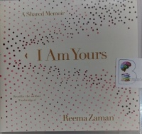 I am Yours - A Shared Memoir written by Reema Zaman performed by Reema Zaman on Audio CD (Unabridged)